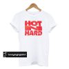 Hot n Hard T Shirt