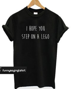 I hope step on a lego t shirt