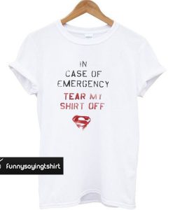 In Case f Emergency Tear My Shirt Off t shirt