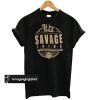It’s a savage thing you wouldn’t understand t shirt