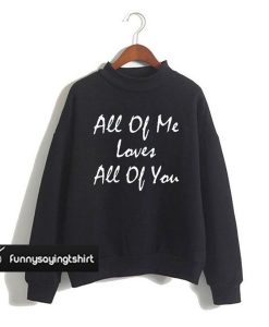 John Legend Song Lyrics - All Of Me Loves All Of You sweatshirt