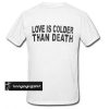 Love is colder than death back t shirt