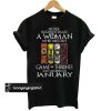 Never Underestimate A Woman Who Watches Game Of Thrones And Was Born In January t shirt