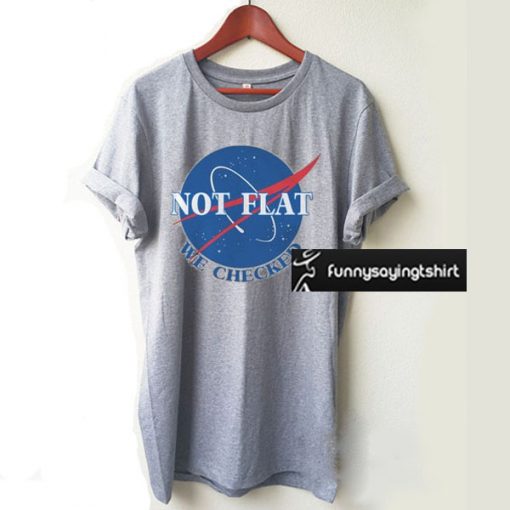 Not Flat We Checked T-Shirt