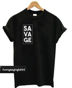 Savage t shirt