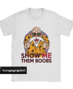 Show Me Them Boobs Dragon Ball t shirt
