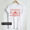 Weekend Warrior T-shirt