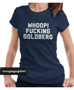 Whoopi Fucking Goldberg t shirt