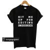 hit me up for editing inquiries tshirt