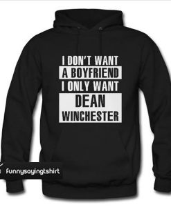 I Don't Want A Boyfriend I Only Want Dean Winchester Hoodie