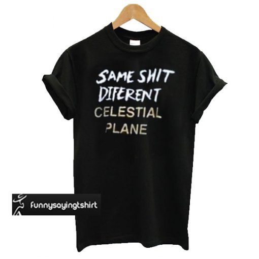 same shit different celestial plane Unisex T-shirt