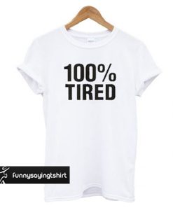 100% Tired Unisex T-shirt
