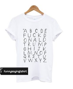 Alphabet Fuck Donald Trump T Shirt