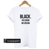 Black No Sugar No Cream T-shirt