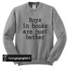 Boys In Books Are Just Better sweatshirt