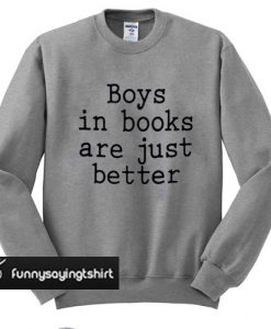 Boys In Books Are Just Better sweatshirt