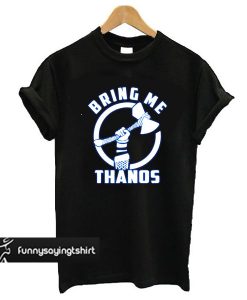 Bring Me Thanos t shirt