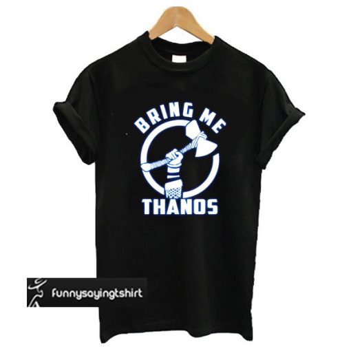 Bring Me Thanos t shirt