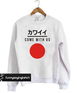 Come With Us sweatshirt