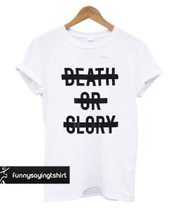 Death or Glory t shirt