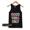 Good vibes only tank top