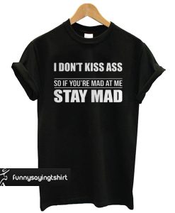 I Don't Kiss Ass T shirt
