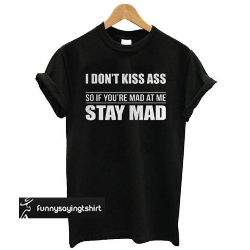 I Don't Kiss Ass T shirt