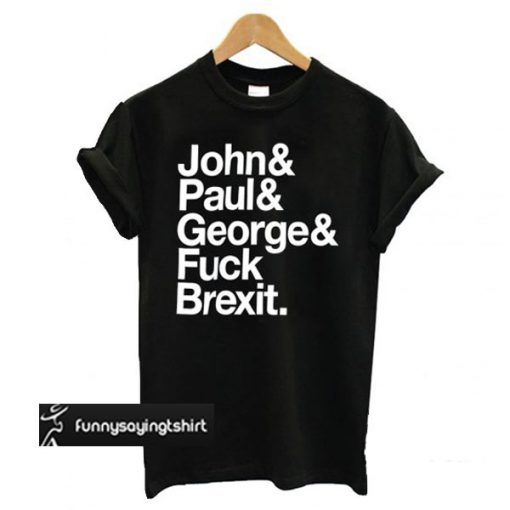 Jeremy Deller. John& Paul& George& Fuck Brexit T Shirt