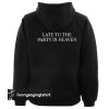 Late to the party in heaven Back hoodie