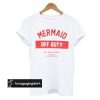Mermaid Off Duty t shirt