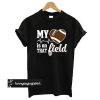 My Heart Is On That Field Football t shirt