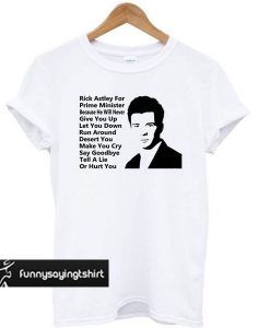 Rick Astley For Prime Minister t shirt