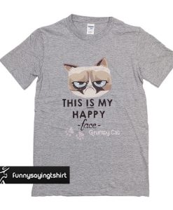 This Is My Happy Face Grumpy Cat t shirt