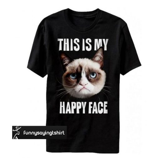 This Is My Happy Face Grumpy Cat t shirt