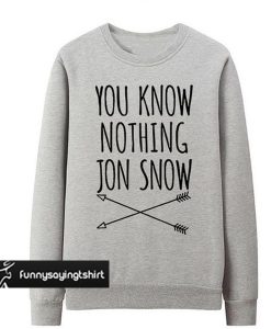 You Know Nothing Jon Snow sweatshirt