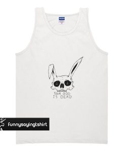 Your God is Dead Easter tank top