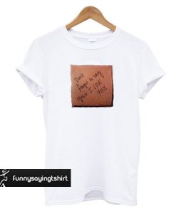 dont foget to say your i love yous t shirt