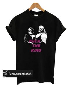 fuck the king t shirt