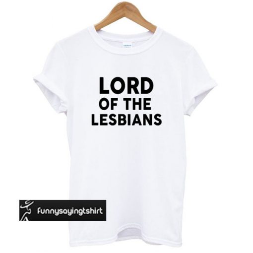 lord of the lesbians tshirt