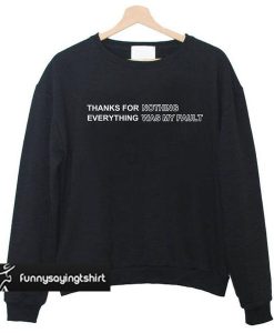 thanks for nothing everything was my fault sweatshirt