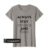 Always Stay Humble and Kind t shirt