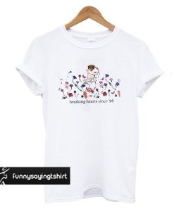 Breaking Hearts Since 96 t shirt