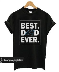 Carolina Panthers Best Dad Ever t shirt