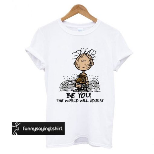 Charlie Brown Be you the world will adjust t shirt