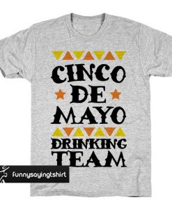 Cinco De Mayo Drinking Team t shirt