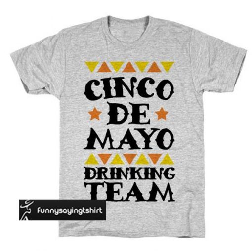 Cinco De Mayo Drinking Team t shirt