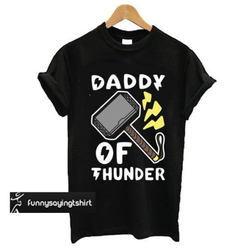 Daddy of Thunder t shirt