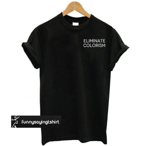 Eliminate Colorism t shirt