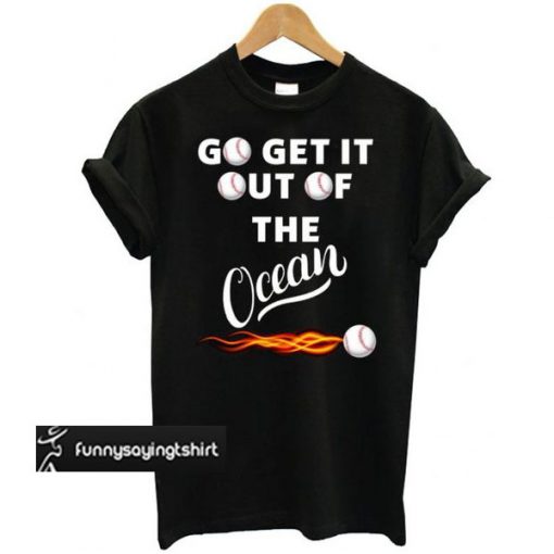 Go Get It Out Of The Ocean Black t shirt