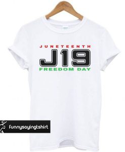 Juneteenth '18 J19 Freedom Day t shirt